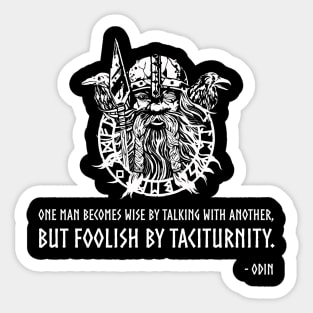 One man becomes wise by talking with another, but foolish by taciturnity - Odin Sticker